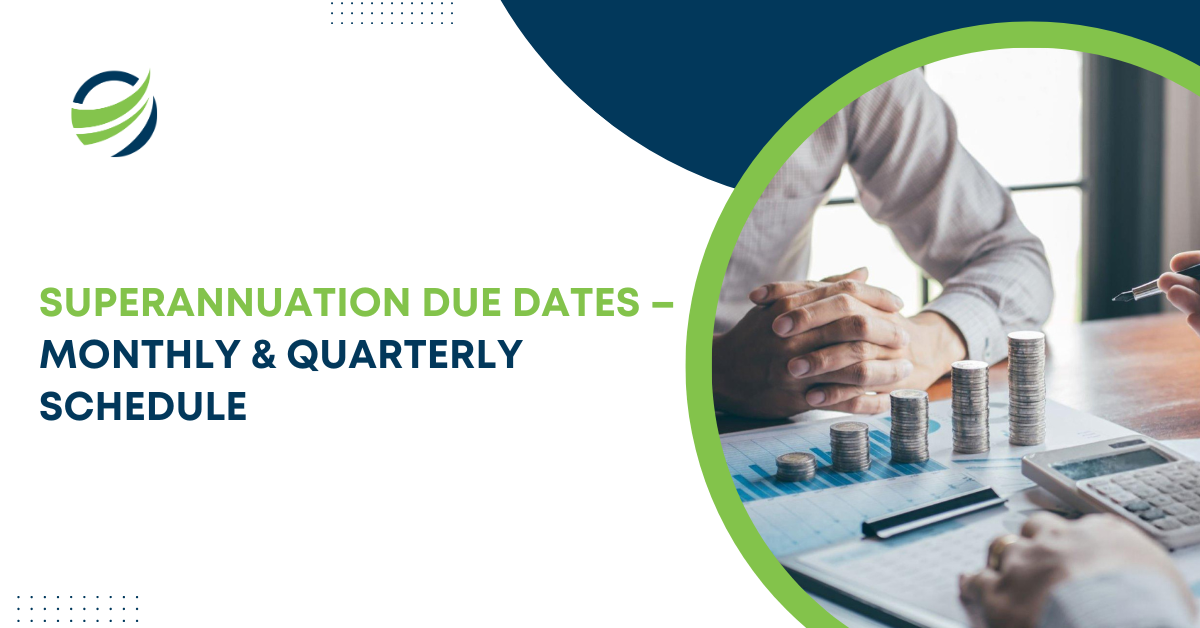 Superannuation Due Dates – Monthly & Quarterly Schedule